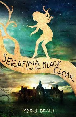 Serafina and the Black Cloak by Robert Beatty