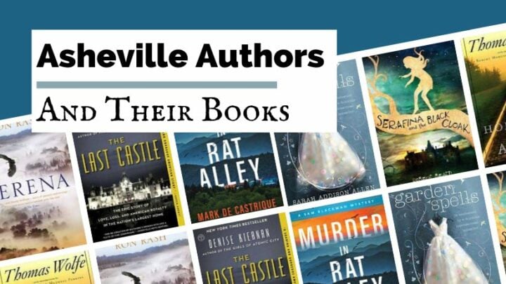 Asheville authors writers and poets blog post cover with book covers for Serena by Ron Rash, Garden of Spells Sarah Addison Allen, Murder in Rat Alley by Mark de Castrique, The Last Castle by Denise Kiernan, Serafina and The Black Cloak by Robert Beatty, and Look Homeward Angel by Thomas Wolfe