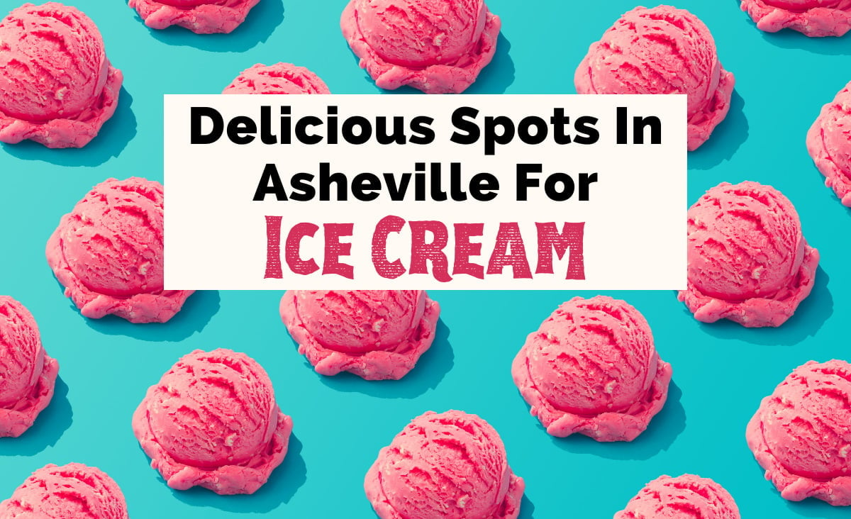 12 Delicious Places For Ice Cream In Asheville, NC