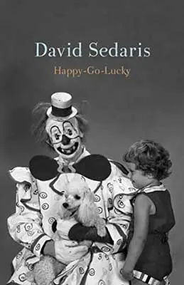Happy-Go-Lucky by David Sedaris book cover with black and white image of clown holding dog and child standing in front