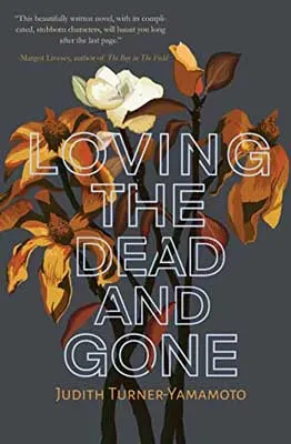 Loving the Dead and Gone by Judith Turner-Yamamoto book cover with orange and white flowers on gray background