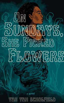 On Sundays, She Picked Flowers by Yah-Yah Scholfield book cover with  bust of Black person and beast or wolf-like animal underneath