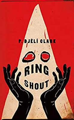 Ring Shout by P. Djèlí Clark book cover with black hands and white hood with red eyes
