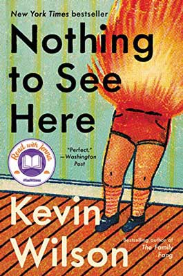 Nothing to See Here by Kevin Wilson book cover with illustrated half person up in flames covering face and torso and bottom half in underwear with no pants against a green wall with wood floor
